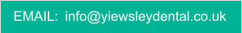 EMAIL:  info@yiewsleydental.co.uk