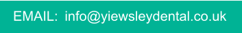 EMAIL:  info@yiewsleydental.co.uk